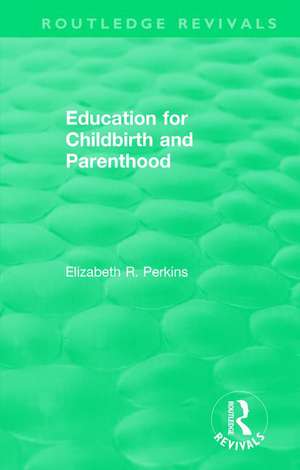 Education for Childbirth and Parenthood de Elizabeth R. Perkins