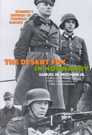 The Desert Fox in Normandy de Samuel W.Jr. Mitcham