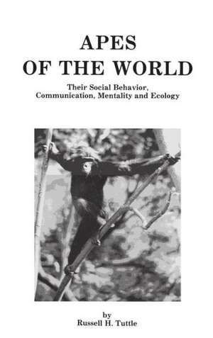 Apes of the World: Their Social Behavior, Communication, Mentality, and Ecology de Russell H. Tuttle