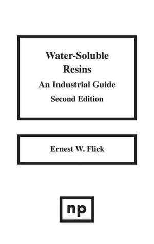 Water-Soluble Resins: An Industrial Guide de Ernest W. Flick