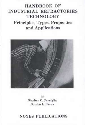 Handbook of Industrial Refractories Technology: Principles, Types, Properties and Applications de Stephen Caniglia