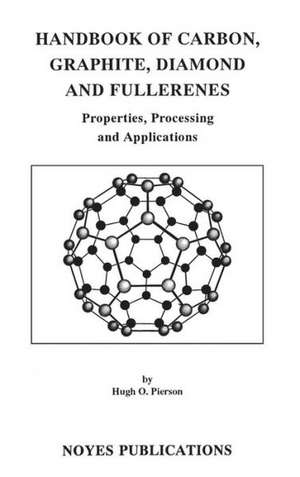 Handbook of Carbon, Graphite, Diamonds and Fullerenes: Processing, Properties and Applications de Hugh O. Pierson