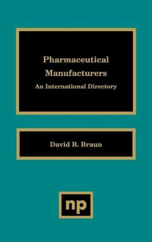 Pharmaceutical Manufacturers: An International Directory de David D. Braun