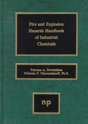 Fire and Explosion Hazards Handbook of Industrial Chemicals de Nicholas P. Cheremisinoff