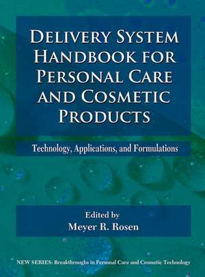 Delivery System Handbook for Personal Care and Cosmetic Products: Technology, Applications and Formulations de Meyer Rosen