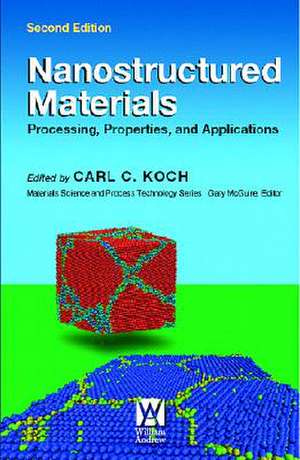 Nanostructured Materials: Processing, Properties and Applications de Carl C. Koch