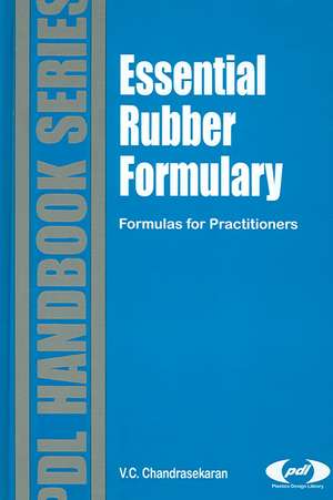 Essential Rubber Formulary: Formulas for Practitioners de Chellappa Chandrasekaran