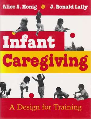 Infant Caregiving, a Design for Training de Alice S. Honig