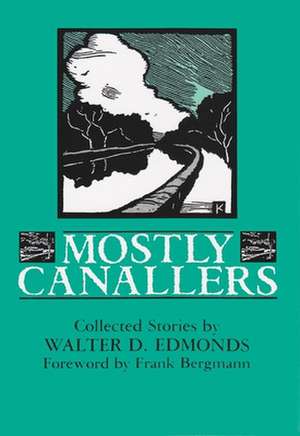 Mostly Canallers: Collected Stories de Walter D. Edmonds