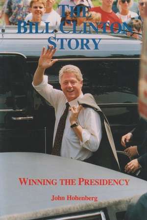 The Bill Clinton Story: Winning the Presidency de John Hohenberg