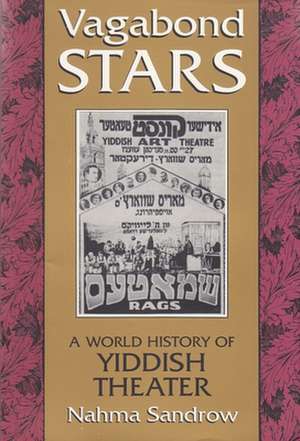 Vagabond Stars: A World History of Yiddish Theater de Nahma Sandrow