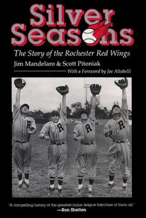 Silver Seasons: The Story of the Rochester Red Wings de Jim Mandelaro