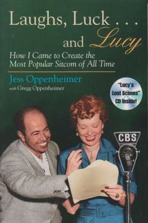 Laughs, Luck... and Lucy: How I Came to Create the Most Popular Sitcom of All Time [With Audio Excerpts from I Love Lucy and Radio Show] de Jess Oppenheimer