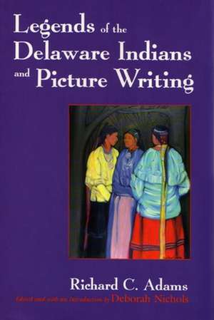 Legends of the Delaware Indians and Picture Writing de Richard C. Adams