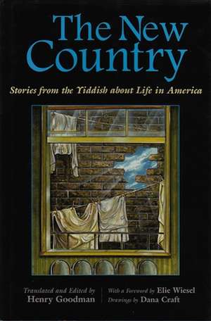 The New Country: Stories from the Yiddish about Life in America de Elie Wiesel