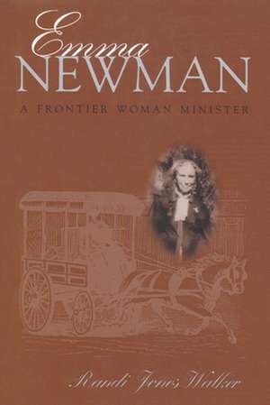 Emma Newman: A Frontier Woman Minister de Randi Jones Walker