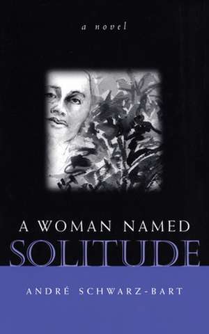 A Woman Named Solitude de Andre Schwarz-Bart