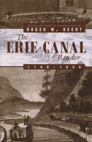 The Erie Canal Reader, 1790-1950 de Roger W. Hecht