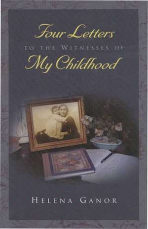 Four Letters to the Witnesses of My Childhood de Helena Ganor