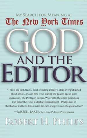 God and the Editor: My Search for Meaning at the New York Times de Robert H. Phelps