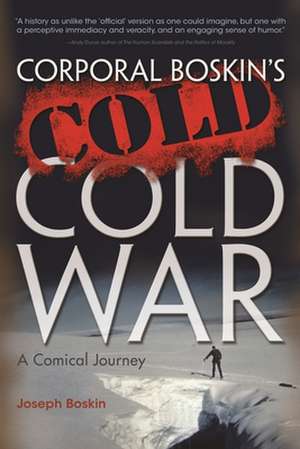 Corporal Boskin's Cold Cold War: A Comical Journey de Joseph Boskin