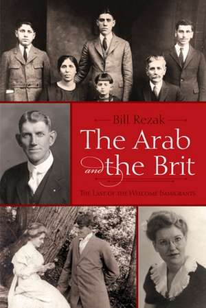 The Arab and the Brit: The Last of the Welcome Immigrants de Bill Rezak