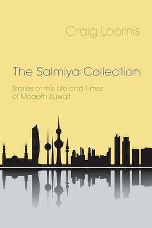 The Salmiya Collection: Stories of the Life and Times of Modern Kuwait de Craig Loomis