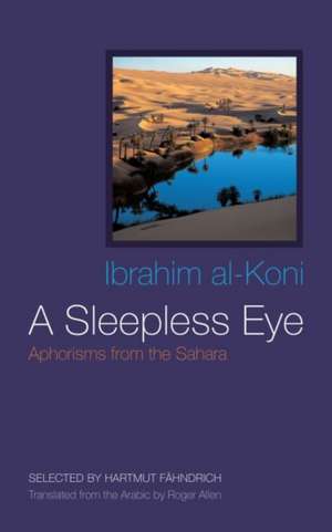 A Sleepless Eye: Aphorisms from the Sahara de Ibrahim Al-Koni