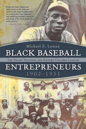 Black Baseball Entrepreneurs, 1902-1931: The Negro National and Eastern Colored Leagues de Michael E. Lomax