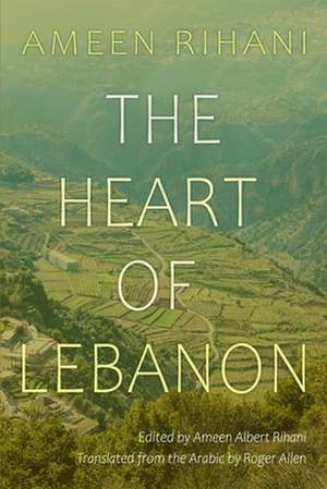 The Heart of Lebanon de Ameen Rihani