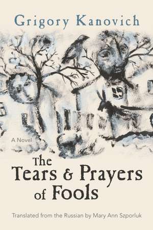 The Tears and Prayers of Fools de Grigory Kanovich