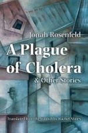 A Plague of Cholera and Other Stories de Jonah Rosenfeld