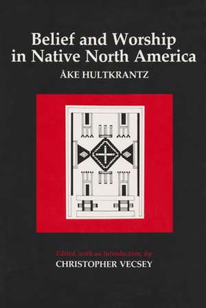 Belief and Worship in Native North America de Åke Hultkrantz