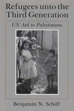 Refugees Unto the Third Generation: Un Aid to Palestinians de Benjamin N. Schiff