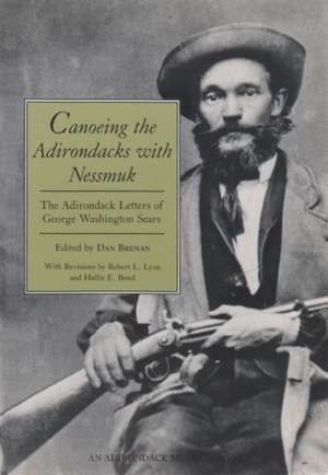 Canoeing the Adirondacks with Nessmuk: The Adirondack Letters of George Washington Sears de George Washington Sears