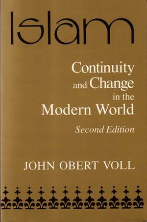 Islam, Continuity and Change in the Modern World Continuity and Change in the Modern World de John Obert Voll