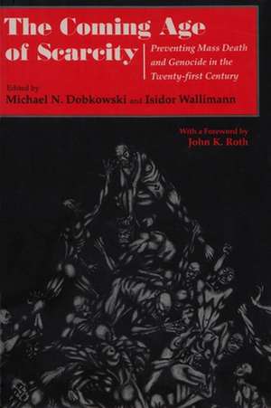 The Coming Age of Scarcity: Preventing Mass Death and Genocide in the Twenty-First Century de Michael N. Dobkowski