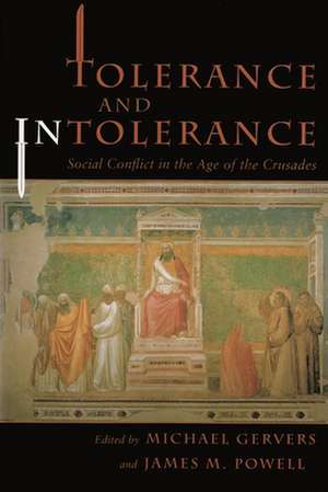 Tolerance and Intolerance: Social Conflict in the Age of the Crusades de Michael Gervers