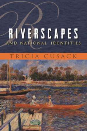 Cusack, T: Riverscapes and National Identities de Tricia Cusack