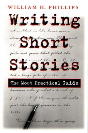 Writing Short Stories: The Most Practical Guide de William H. Phillips