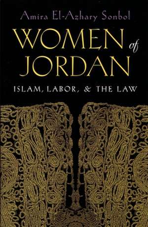 Women of Jordan: Islam, Labor & the Law de Amira El-Azhary Sonbol