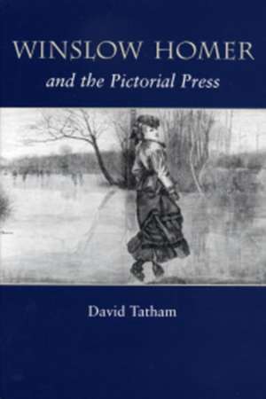 Winslow Homer and the Pictorial Press de David Tatham