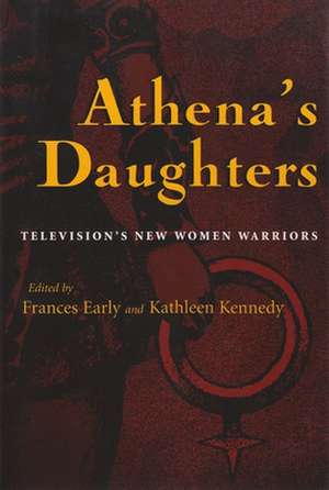 Athena's Daughters: Television's New Women Warriors de Rhonda V. Wilcox