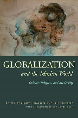 Globalization and the Muslim World: Culture, Religion, and Modernity de Birgit Schaebler