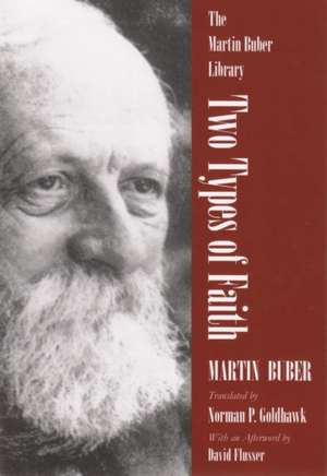 Two Types of Faith: A Study of the Interpenetration of Judaism and Christianity de Martin Buber