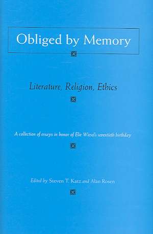 Obliged by Memory: Literature, Religion, Ethics de Steven T. Katz