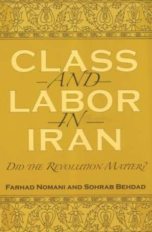 Class and Labor in Iran: Did the Revolution Matter? de Farhad Nomani