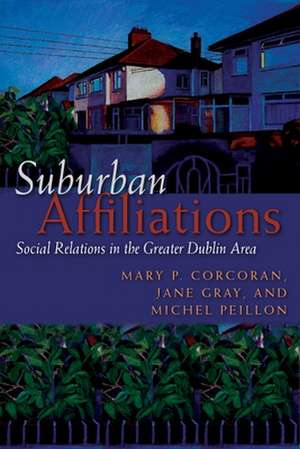 Suburban Affiliations: Social Relations in the Greater Dublin Area de Mary P. Corcoran