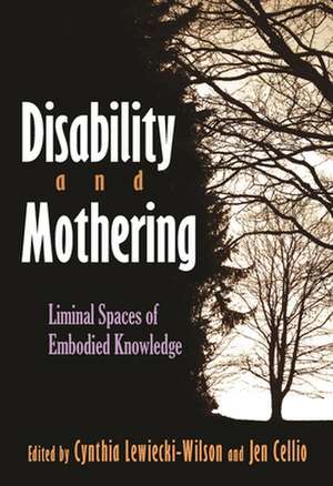 Disability and Mothering: Liminal Spaces of Embodied Knowledge de Cynthia Lewiecki-Wilson