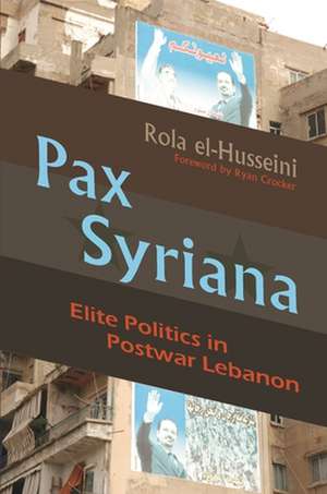 Pax Syriana: Elite Politics in Postwar Lebanon de Rola El-Husseini